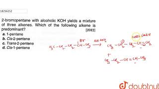 2bromopentane with alcoholic KOH yields a mixture of three alkenes Which of the following [upl. by Godbeare975]