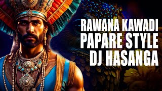 RAWANA KAWADI PAPARE STYLE MIX DJ HASANGA maX LkD [upl. by Cannice]