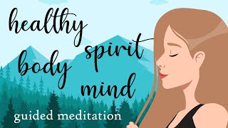 Guided Meditation for a Healthy Body Spirit Mind [upl. by Carita53]