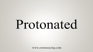 How To Say Protonated [upl. by Radford]