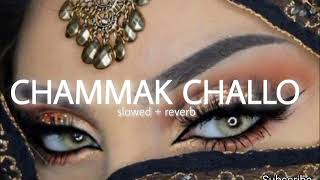 CHAMMAK CHALLO  Slowed and Reverb [upl. by Kazimir846]