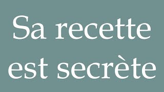 How to Pronounce Sa recette est secrète Her recipe is secret Correctly in French [upl. by Buckley]