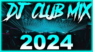 DJ CLUB SONGS 2024  Mashups amp Remixes of Popular Songs 2024  DJ Remix Club Music Party Mix 2024 🎉 [upl. by Lemej]