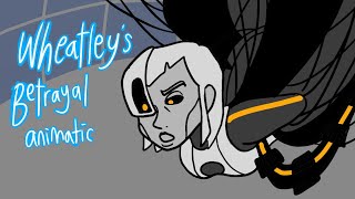 Wheatleys betrayal  animatic [upl. by Tamera]