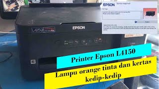 Printer Epson L4150 Lampu Orange Tinta dan Kertas Kedipkedip [upl. by Francoise824]