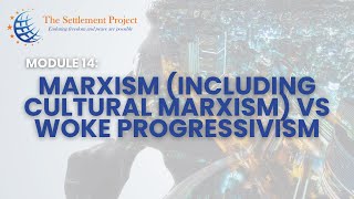 The Settlement Project  Module 14 Marxism including Cultural Marxism vs Woke Progressivism [upl. by Erotavlas443]