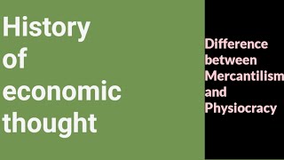 History of economic thought Difference between Mercantilism and Physiocracy [upl. by Anihpled]