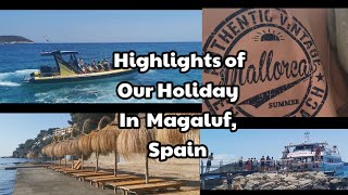 HIGHLIGHTS OF OUR HOLIDAY IN MAGALUF SPAIN [upl. by Desireah]