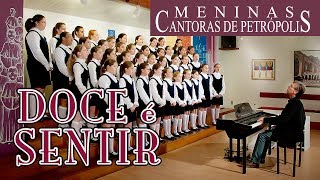 Doce é sentir  Meninas Cantoras de Petrópolis [upl. by Ynneh697]