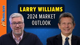 Larry Williams 2024 Market Outlook  The Final Bar 121523 [upl. by Alac]