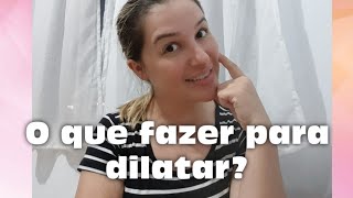 5 Dicas para dilatar mais rápido  Mãe de 2 [upl. by Hennessy]