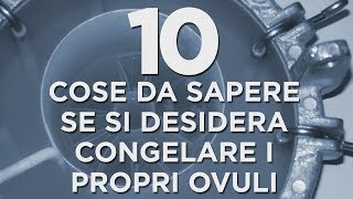 10 cose da sapere se si desidera congelare i propri ovuli [upl. by Ainimreh253]