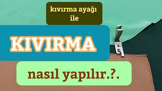 Kıvırma Ayağı ile Kenar Kıvırma Nasıl Yapılır [upl. by Hulda]