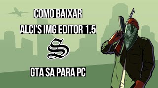 COMO BAIXAR ALCIS IMG EDITOR 15 NO GTA SA PC [upl. by Madonna407]