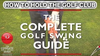 HOW TO HOLD THE GOLF CLUB  THE COMPLETE GOLF SWING GUIDE [upl. by Adiaroz899]