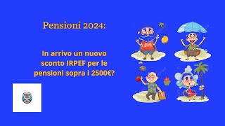 Pensioni 2024 In arrivo un nuovo sconto IRPEF per pensioni sopra i 2500 euro [upl. by Rabah]