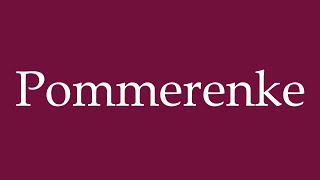 How to Pronounce Pommerenke Correctly in German [upl. by Kroll]