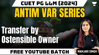 CUET PG LLM 2024  Transfer by Ostensible Owner  Transfer of Property  CUET PG LLM Preparation [upl. by Anovahs]