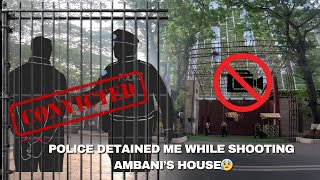 Police Detained Me while shooting Antilia😨😰  Ambani House [upl. by Oberheim]