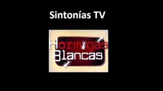 Sintonia de television Hormigas Blancas 2007  2011 [upl. by Tremayne]