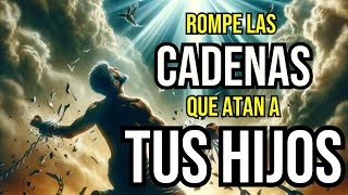 🙏​⛓️‍💥​PODEROSA ORACIÓN PARA ROMPER LAS CADENAS QUE ATAN A TUS HIJOS [upl. by Adnohsed]