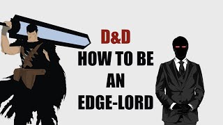 How to Be an Edgelord in DampD [upl. by Ehudd388]