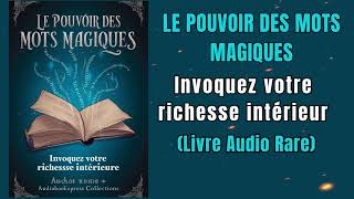 Le Pouvoir Des Mots Magiques Invoquez Votre Richesse Intérieure  Livre audio [upl. by Rocher]