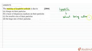 the stability of lyophilic colloids is due to [upl. by Annaehs]