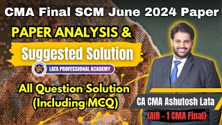 CMA FINAL SCM JUNE 2024 EXAM PAPER ANALYSIS amp SUGGESTED SOLUTION by CA CMA ASHUTOSH LATA AIR1 [upl. by Ilsel]