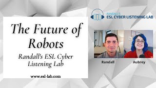 The Future of Robots  Randalls ESL Cyber Listening Lab [upl. by Anerb]