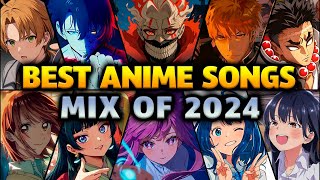 Best Anime Songs Mix Of 2024 [upl. by Anirbes]