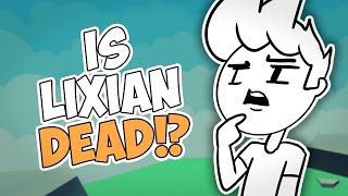 IS LIXIAN DEAD  Why was I gone for so long [upl. by Phox591]