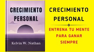 Crecimiento Personal Entrena tu Mente para Ganar Siempre Audiolibro [upl. by Ahtebat182]