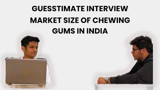 Guesstimate Interview  Estimate the market size of chewing gum in India  Ramjas Consulting Society [upl. by Eilata]