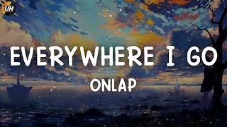 ONLAP  Everywhere I Go Lyrics video [upl. by Canning]