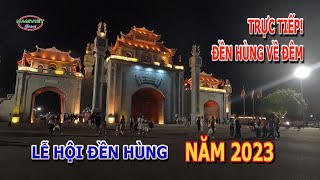 Trực Tiếp Toàn cảnh ĐỀN HÙNG về đêm  Lễ Giỗ tổ Hùng Vương năm 2023  Nam Việt TV [upl. by Emyaj112]