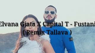 Elvana Gjata X Capital T  Fustani  Remix Tallava [upl. by Hosfmann]