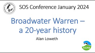 Broadwater Warren a 20 year history  Alan Loweth  RSPB SOS conference January 2024 [upl. by Llerryt]