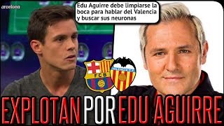 CAÑIZARES Y LA PRENSA EXPLOTAN CONTRA EDU AGUIRRE ¿POR BURLARSE DEL VALENCIA [upl. by Akilak]