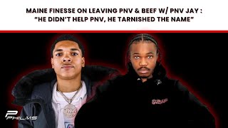 Maine Finesse On LEAVING PNV amp BEEF w PNV JAY  quotHe Didnt Help PNV He TARNISHED The Namequot P2 [upl. by Haelem]