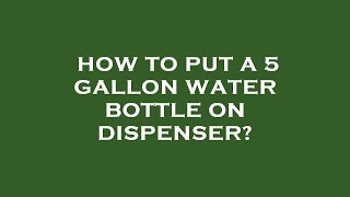 How to put a 5 gallon water bottle on dispenser [upl. by Lilyan]