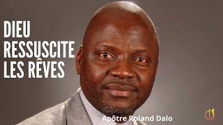 Apôtre Roland Dalo  Dieu ressuscite les rêves et fait même au delà [upl. by Schapira825]