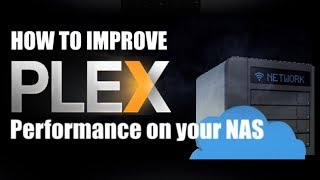 10 Ways to Boost Your Plex NAS Performance [upl. by Ryter]