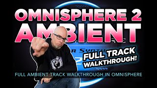 OMNISPHERE 2 AMBIENT  Full Ambient Track Walkthrough in Omnisphere 2 [upl. by Salvidor]