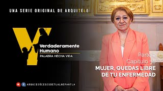 Mujer quedas libre de tu enfermedad  Verdaderamente Humano [upl. by Nesmat]