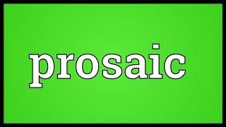 Prosaic Meaning [upl. by Etneciv869]