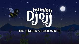 Humlan Djojj  Nu säger vi godnatt SingALong [upl. by Shutz222]