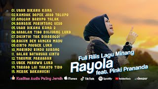 Rayola Full Album Top Track Lagu Minang ft Pinki Prananda Kandak Dapek Jaso Talupo [upl. by Esetal]