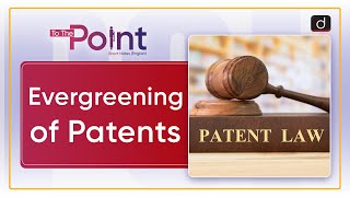 Evergreening of Patents Patent Evergreening  To The Point  Drishti IAS English [upl. by Aneloaup746]