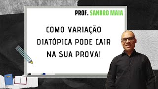 Dica 384  COMO VARIAÇÃO DIATÓPICA PODE CAIR NA SUA PROVA  Sandro Maia [upl. by Ariait]